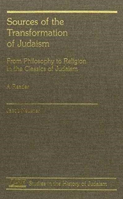 Sources of the Transformation of Judaism: From Philosophy to Religion in the Classics of Judaism