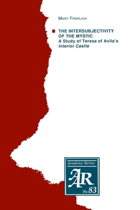 The Intersubjectivity of the Mystic: A Study of Teresa of Avila's Interior Castle