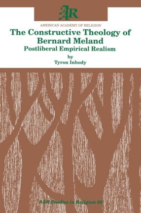 The Constructive Theology of Bernard Meland: Postliberal Empirical Realism