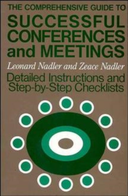 The Comprehensive Guide to Successful Conferences and Meetings: Detailed Instructions and Step-by-Step Checklists