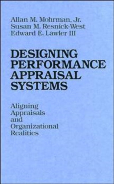 Designing Performance Appraisal Systems: Aligning Appraisals and Organizational Realities