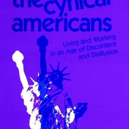 The Cynical Americans: Living and Working in an Age of Discontent and Disillusion