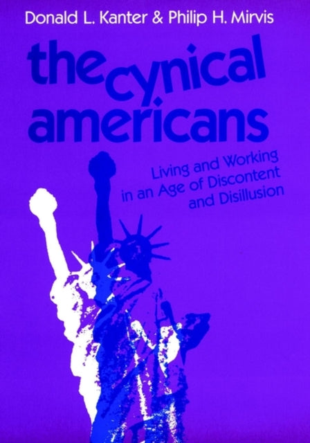 The Cynical Americans: Living and Working in an Age of Discontent and Disillusion