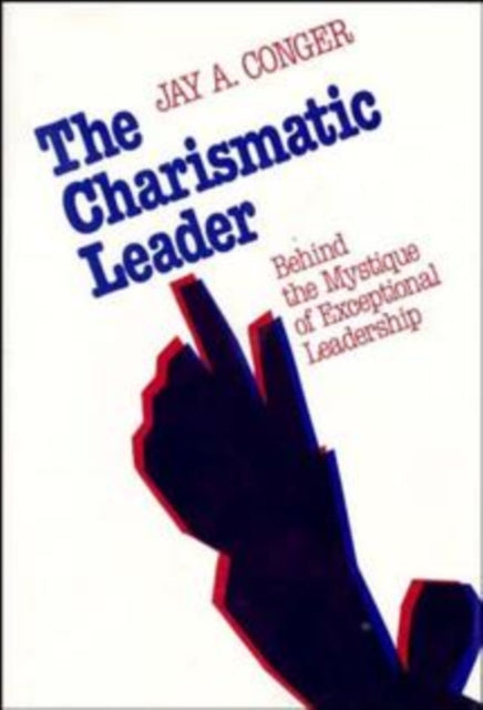 The Charismatic Leader: Behind the Mystique of Exceptional Leadership