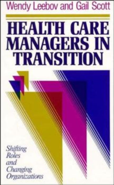 Health Care Managers in Transition: Shifting Roles and Changing Organizations