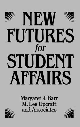 New Futures for Student Affairs: Building a Vision for Professional Leadership and Practice