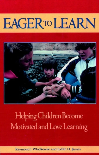 Eager to Learn: Helping Children Become Motivated and Love Learning