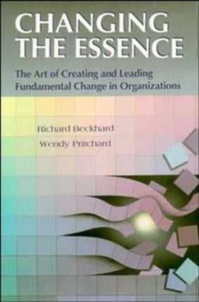 Changing the Essence: The Art of Creating and Leading Environmental Change in Organizations