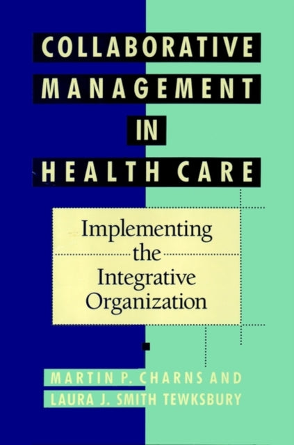 Collaborative Management in Health Care: Implementing the Integrative Organization