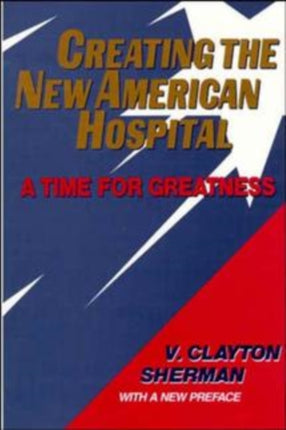 Creating the New American Hospital: A Time for Greatness