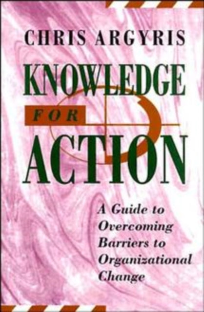 Knowledge for Action: A Guide to Overcoming Barriers to Organizational Change