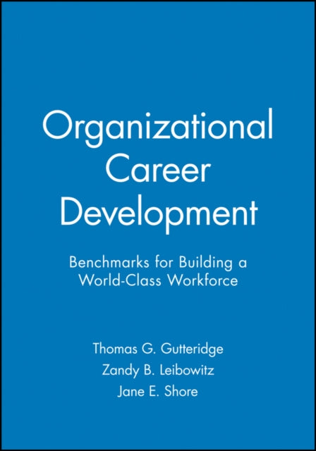 Organizational Career Development: Benchmarks for Building a World-Class Workforce