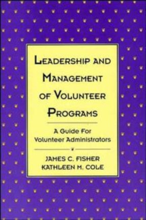 Leadership and Management of Volunteer Programs: A Guide for Volunteer Administrators