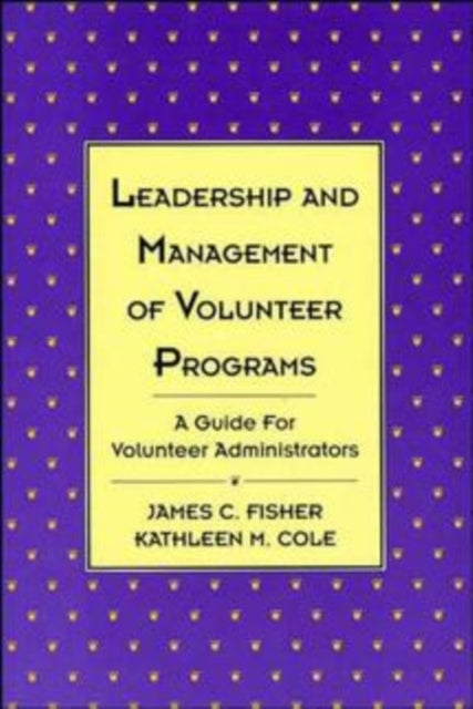 Leadership and Management of Volunteer Programs: A Guide for Volunteer Administrators