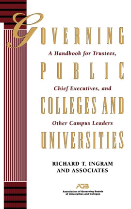 Governing Public Colleges and Universities: A Handbook for Trustees, Chief Executives, and Other Campus Leaders