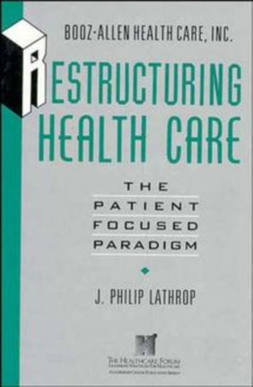 Restructuring Health Care: The Patient-Focused Paradigm