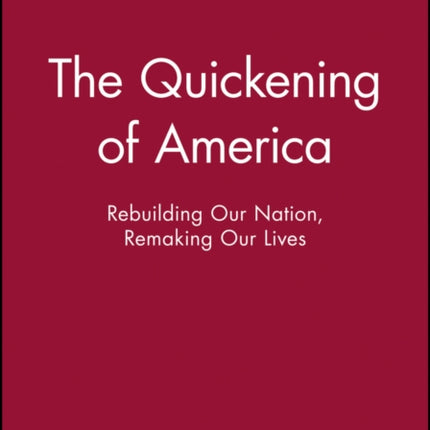 The Quickening of America: Rebuilding Our Nation, Remaking Our Lives