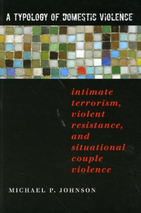 A Typology of Domestic Violence Intimate Terrorism Violent Resistance and Situational Couple Violence Northeastern Series on Gender Crime and Law