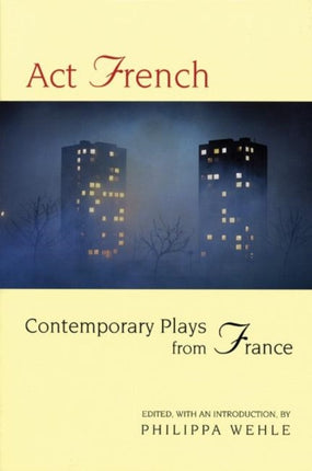 Act French: Contemporary Plays from France