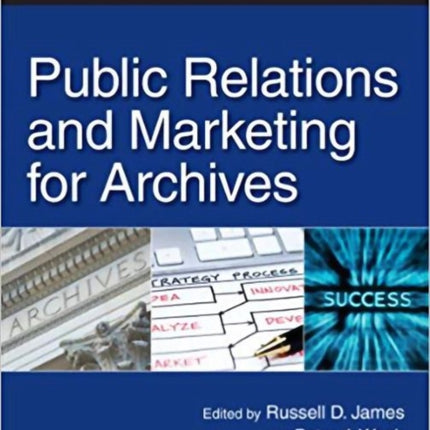 Public Relations and Marketing for Archives: A How-To-Do-It Manual