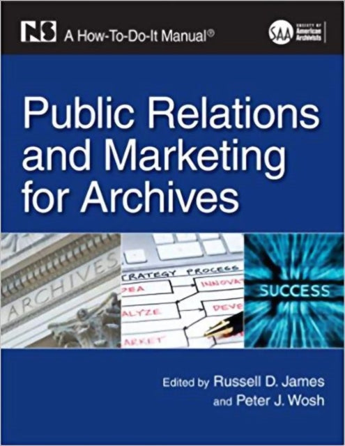 Public Relations and Marketing for Archives: A How-To-Do-It Manual