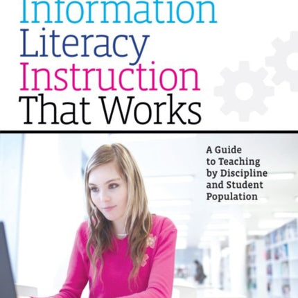 Information Literacy Instruction that Works: A