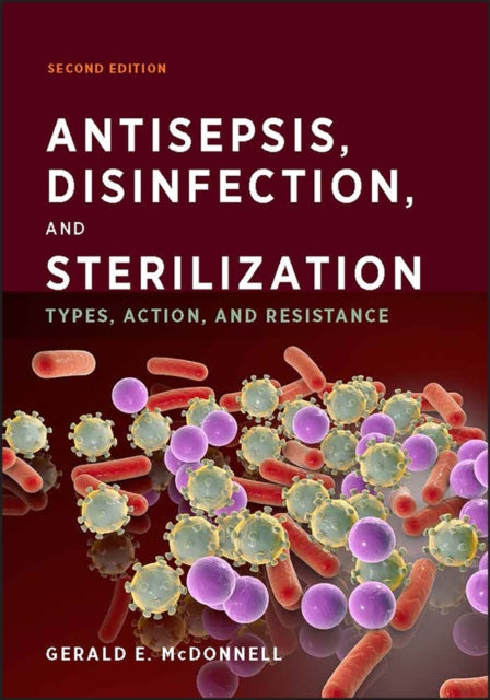 Antisepsis, Disinfection, and Sterilization: Types, Action, and Resistance