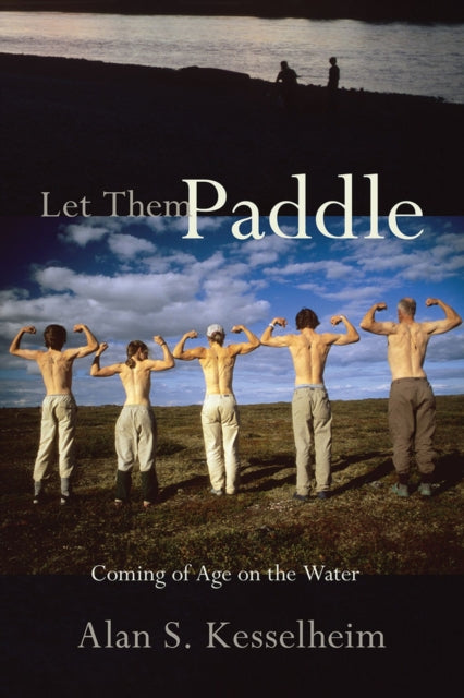 Let Them Paddle: Coming of Age on the Water