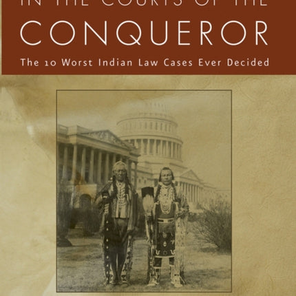 In the Courts of the Conquerer: The 10 Worst Indian Law Cases Ever Decided