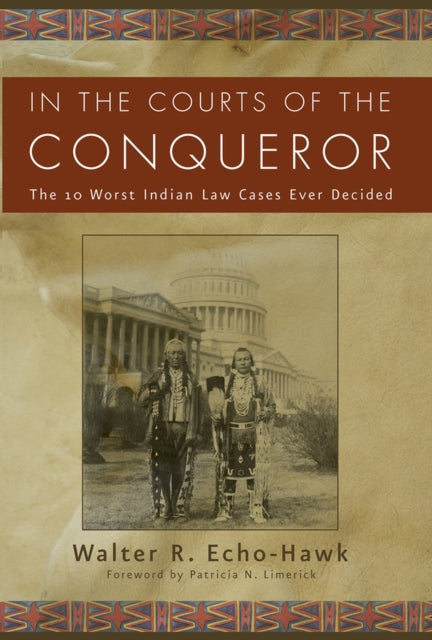 In the Courts of the Conquerer: The 10 Worst Indian Law Cases Ever Decided