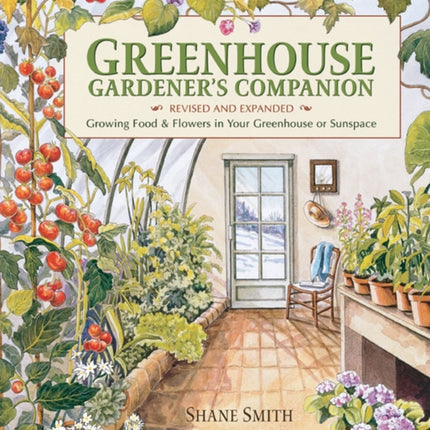 Greenhouse Gardener's Companion, Revised and Expanded Edition: Growing Food & Flowers in Your Greenhouse or Sunspace