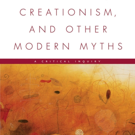 Evolution, Creationism, and Other Modern Myths: A Critical Inquiry