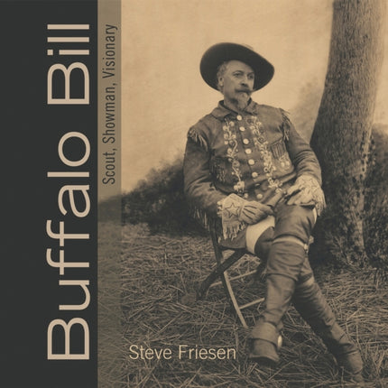 Buffalo Bill: Scout, Showman, Visionary