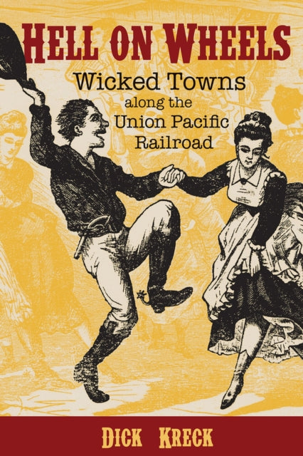 Hell on Wheels: Wicked Towns Along the Union Pacific Railroad