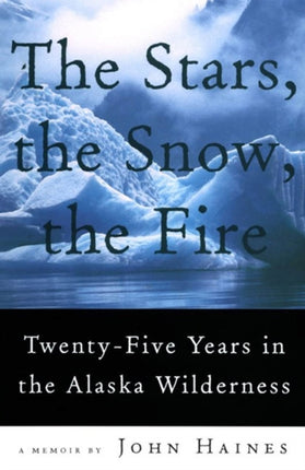 STARS THE SNOW THE FIRE THE  TwentyFive Years in the Alaska Wilderness