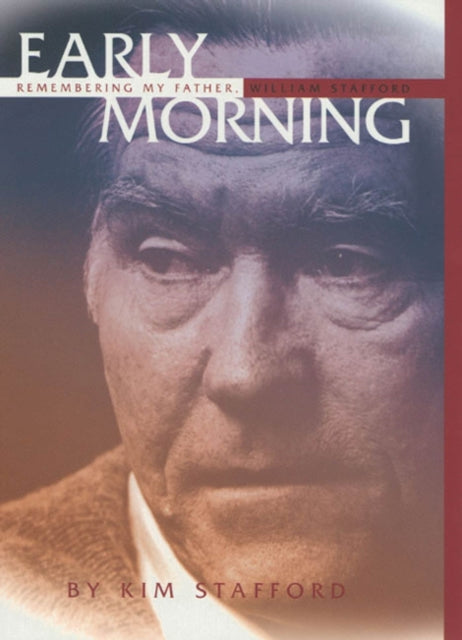 Early Morning: Remembering My Father, the Poet William Stafford