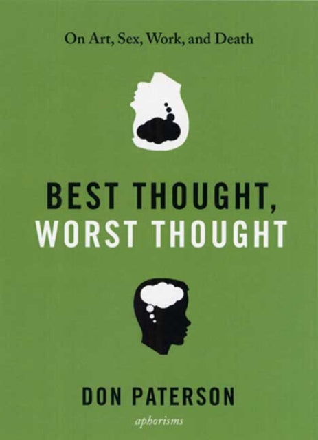 Best Thought, Worst Thought: On Art, Sex, Work and Death