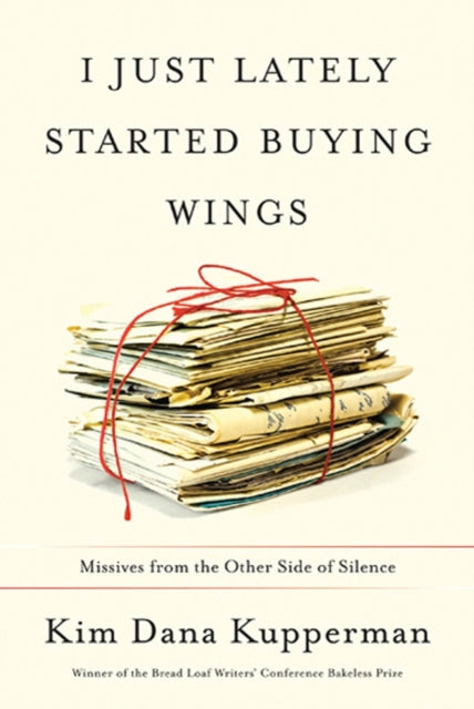 I Just Lately Started Buying Wings: Missives from