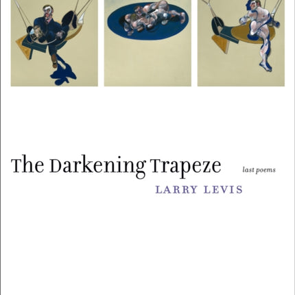 Darkening Trapeze The  Last Poems