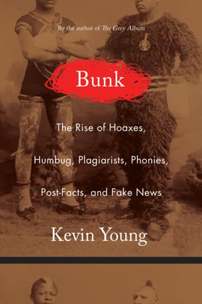 Bunk: The Rise of Hoaxes, Humbug, Plagiarists, Phonies, Post-Facts