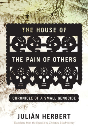 The House of the Pain of Others: Chronicle of a Small Genocide