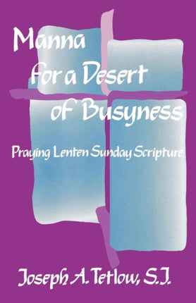 Manna for a Desert of Busyness: Praying Lenten
