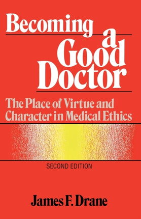 Becoming a Good Doctor: The Place of Virtue and