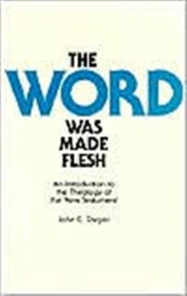 The Word Was Made Flesh: An Introduction to the Theology of the New Testament