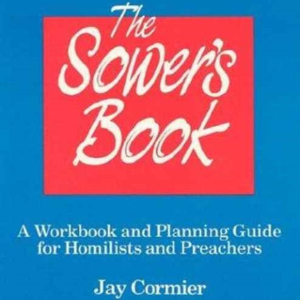 The Sower's Book: A Workbook and Planning Guide for Homilists and Preachers