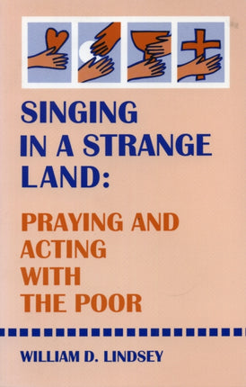 Singing in a Strange Land: Praying and Acting with the Poor