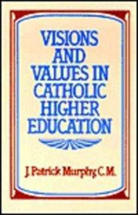 Visions & Values In Catholic Higher Education