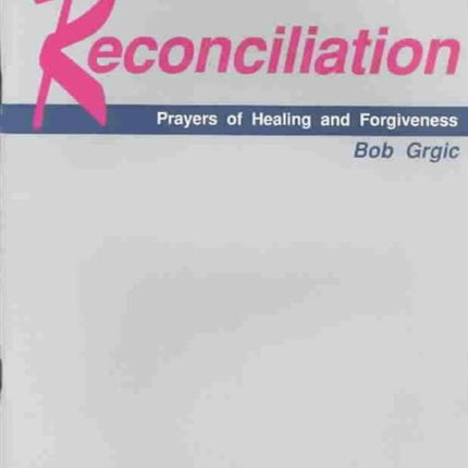 Reconciliation: Prayers of Forgiveness and Healing