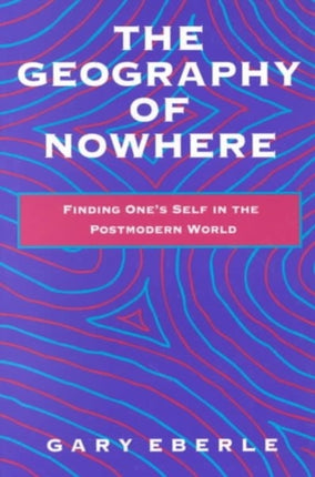 The Geography of Nowhere: Finding Oneself in the Postmodern World