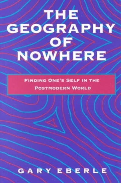 The Geography of Nowhere: Finding Oneself in the Postmodern World